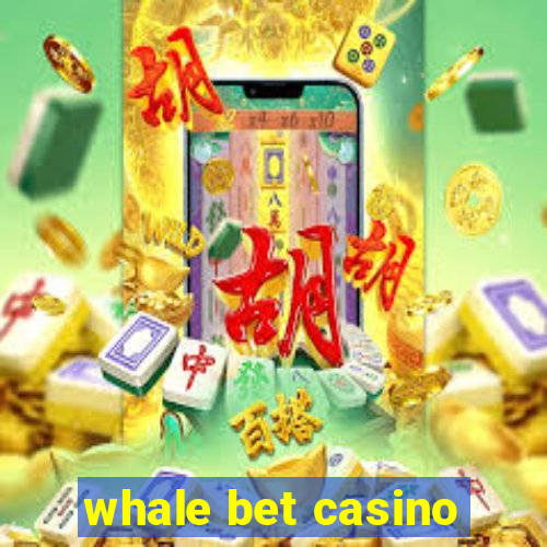 whale bet casino